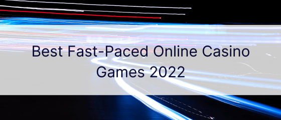 2022 年最佳快节奏在线赌场游戏