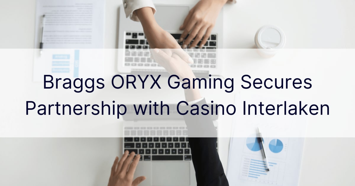 Braggs ORYX Gaming 与因特拉肯赌场建立合作伙伴关系